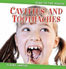 Cavities and Toothaches Cavities and Toothaches - Elaine Landau