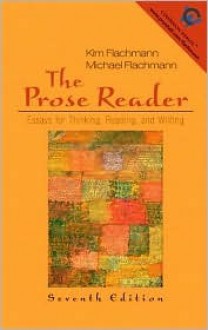 The Prose Reader: Essays for Thinking, Reading, and Writing - Kim Flachmann, Michael Flachmann