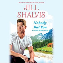 Nobody But You Audiobook – Unabridged Jill Shalvis (Author),‎ Karen White (Narrator),‎ Hachette Audio (Publisher) - Jill Shalvis