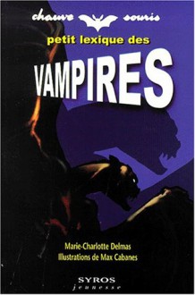 Petit Lexique Des Vampires - Marie-Charlotte Delmas, Max Cabanes