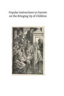 Popular Instructions to Parents on the Bringing Up of Children - Rev Ferreol Girardey Cssr, Hermenegild Tosf