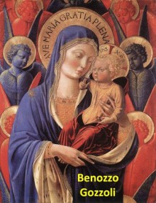 127 Color Paintings of Benozzo Gozzoli - Italian Renaissance Painter (1421 - 1497) - Jacek Michalak, Benozzo Gozzoli