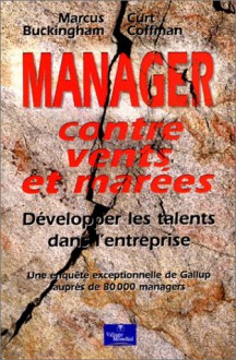 Manager contre vents et marées - Marcus Buckingham, Curt Coffman