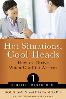 Hot Situations, Cool Heads: How to Thrive When Conflict Arrives - Doug Davin, Diana Morris