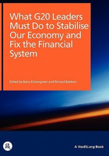 What G20 Leaders Must Do to Stabilise Our Economy and Fix the Financial System - Barry Eichengreen, Richard Baldwin