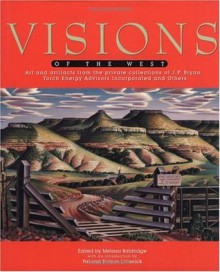 Visions of the West: The Corporate Art Collections of Torch Energy Advisors Incorporated and Gulf Canada Resources Limited - Melissa Baldridge