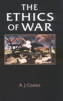 The Ethics Of War - A.J. Coates