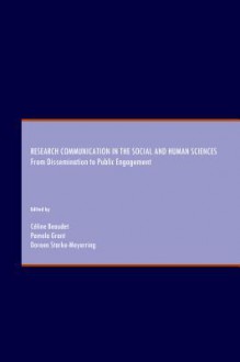 Research Communication in the Social and Human Sciences: From Dissemination to Public Engagement - Cline Beaudet, Pamela Grant