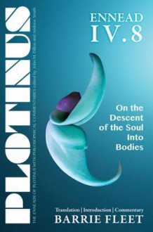 Ennead IV.8: On the Descent of the Soul Into Bodies - Plotinus