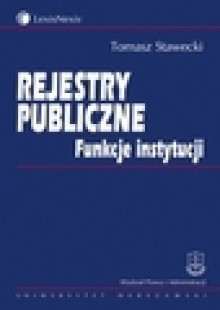 Rejestry publiczne : funkcje instytucji - Tomasz Stawecki