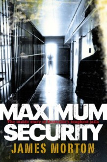 Maximum Security - James Morton