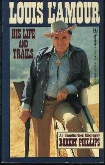 Louis L'Amour: His Life and Trials: An Unauthorized Biography - Robert S. Phillips