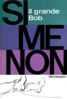 Il Grande Bob - Georges Simenon, Elena Cantini