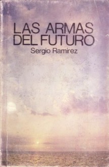 Las armas del futuro - Sergio Ramírez