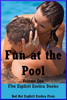 Fun at the Pool Volume One Five Explicit Erotica Stories - Savannah Deeds, Andi Allyn, Stephanie Hughs, Kassandra Stone, Hope Parsons