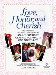 Love, Honor, and Cherish: The Greatest Wedding Moments From All My Children,General Hospital, and One Life to Live - Gary Warner