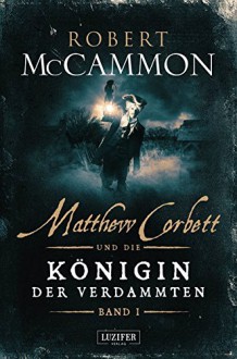 Matthew Corbett und die Königin der Verdammten - Band 1: historischer Thriller - Nicole Lischewski, Robert R. McCammon