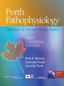 Porth Pathophysiology: Concepts of Altered Health States - Ruth A. Hannon, Carol Mattson Porth, Charlotte Pooler