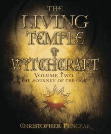 The Living Temple of Witchcraft Volume Two: The Journey of the God - Christopher Penczak