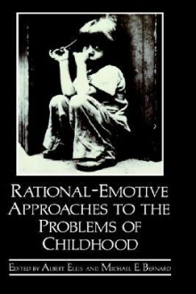 Rational-Emotive Approaches to the Problems of Childhood - Charles D. Ellis