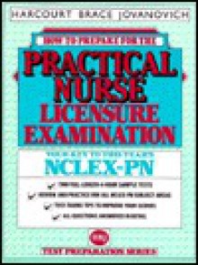 How to Prepare for the Practical Nurse Licensure Examination: Your Key to This Years NCLEX-RN - Harcourt Brace Jovanovich