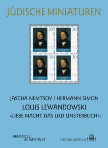 Louis Lewandowski: Liebe macht das Lied unsterblich!" - Jascha Nemtsov, Hermann Simon