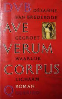 Ave Verum Corpus: Gegroet Waarlijk Lichaam - Désanne van Brederode