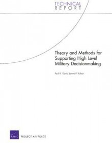 Theory and Methods for Supporting High Level Military Decision Making - Paul K. Davis