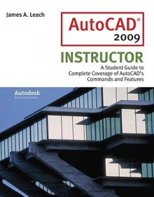 AutoCad 2009 Instructor (The Mcgraw-Hill Graphics Series) - James A. Leach