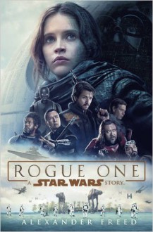 Rogue One: A Star Wars Story - Alexander Freed