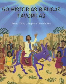 50 Historias Biblicas Favoritas (50 Favorite Bible Stories) - Brian Sibley, Stephen Waterhouse