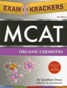 ExamKrackers MCAT Organic Chemistry - Jonathan Orsay, Jerry Johnson