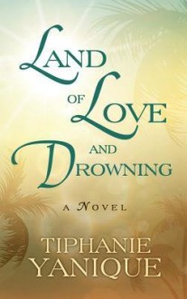 [ Land of Love and Drowning Yanique, Tiphanie ( Author ) ] { Hardcover } 2014 - Tiphanie Yanique