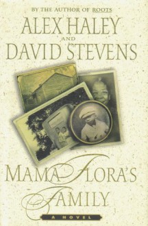 MAMA FLORA'S FAMILY [ A NOVEL BY ALEX HAILEY AND DAVID STEVENS] - ALEX HAILEY, DAVID STEVENS