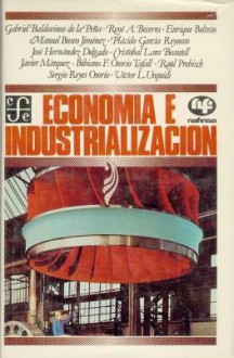 Economia E Industrializacion. Ensayos y Testimonios: Homenaje a Gonzalo Robles - Fondo de Cultura Economica