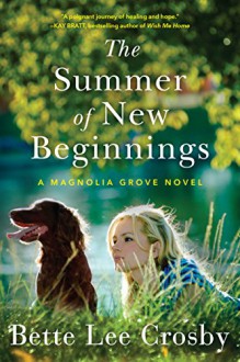 The Summer of New Beginnings: A Magnolia Grove Novel - Bette Lee Crosby
