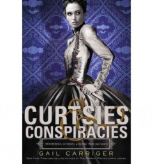 { CURTSIES & CONSPIRACIES (FINISHING SCHOOL (HARDCOVER)) - STREET SMART } By Carriger, Gail ( Author ) [ Nov - 2013 ] [ Hardcover ] - Gail Carriger