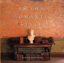 In the Romantic Style: Creating Intimacy, Fantasy, and Charm in the Contemporary Home - Laura Cerwinske, Linda Chase