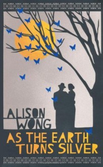 As the Earth Turns Silver - Alison Wong