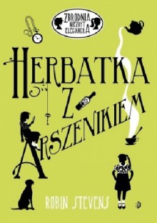 Herbatka z arszenikiem - Robin Stevens