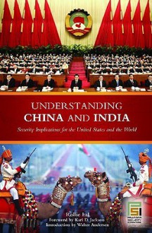 Understanding China and India: Security Implications for the United States and the World - Rollie Lal, Karl D. Jackson, Walter Andersen