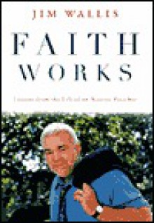 Faith Works: Lessons from the Life of an Activist Preacher - Jim Wallis