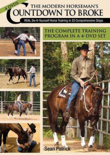 The Modern Horseman's Countdown to Broke: Training in 33 Comprehensive Steps - Sean Patrick