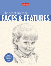 The Art of Drawing Faces & Features - Debra Kauffman Yaun