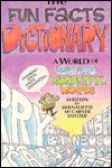 The Fun Facts Dictionary: A World of Weird and Wonderful Words - Bernadette McCarver Snyder