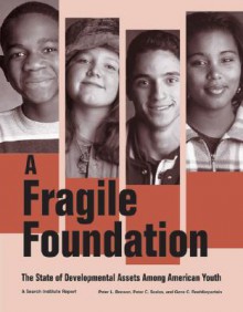 Fragile Foundation: The State of Developmental Assets Among American Youth - Peter L. Benson