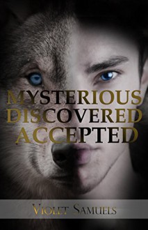 Mysterious, Discovered, Accepted: A Young Adult Werewolf Romance (Nightfall Book 3) - Violet Samuels