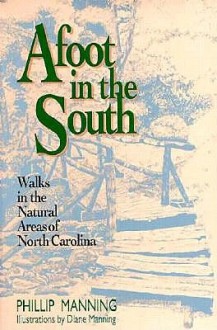 Afoot In The South: Walks In The Natural Areas Of North Carolina - Phillip Manning