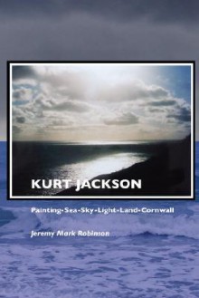 Kurt Jackson: Painting-Sea-Sky-Light-Land-Cornwall - Jeremy Mark Robinson