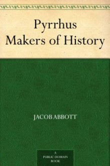 Pyrrhus Makers of History - Jacob Abbott